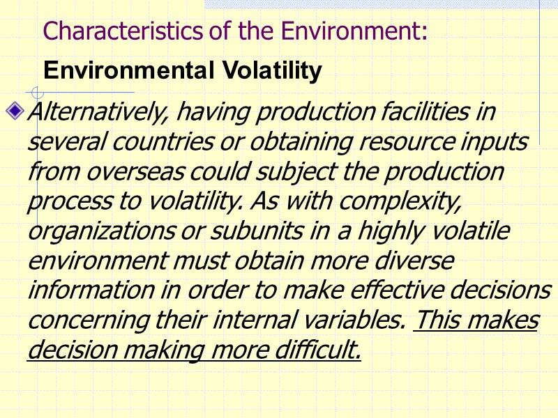 Characteristics of the Environment: Environmental Volatility   Alternatively, having production facilities in several